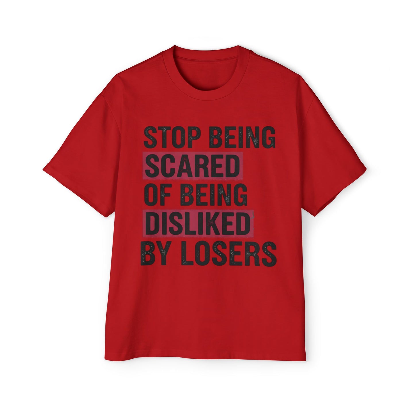 Stop Being Scared of Being Disliked Tee — MYB Motivational Oversized Men's T-Shirt