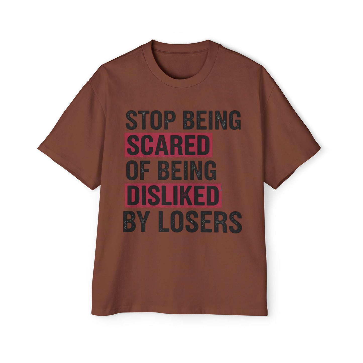 Stop Being Scared of Being Disliked Tee — MYB Motivational Oversized Men's T-Shirt