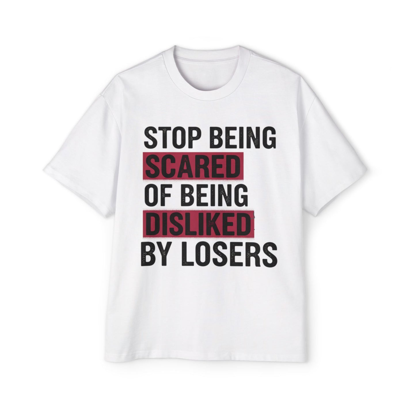 Stop Being Scared of Being Disliked Tee — MYB Motivational Oversized Men's T-Shirt