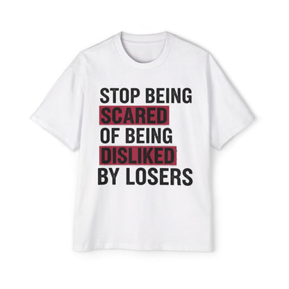 Stop Being Scared of Being Disliked Tee — MYB Motivational Oversized Men's T-Shirt