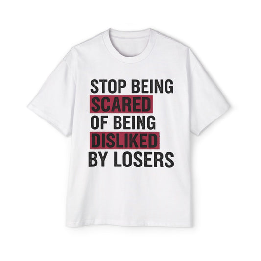 Stop Being Scared of Being Disliked Tee — MYB Motivational Oversized Men's T-Shirt