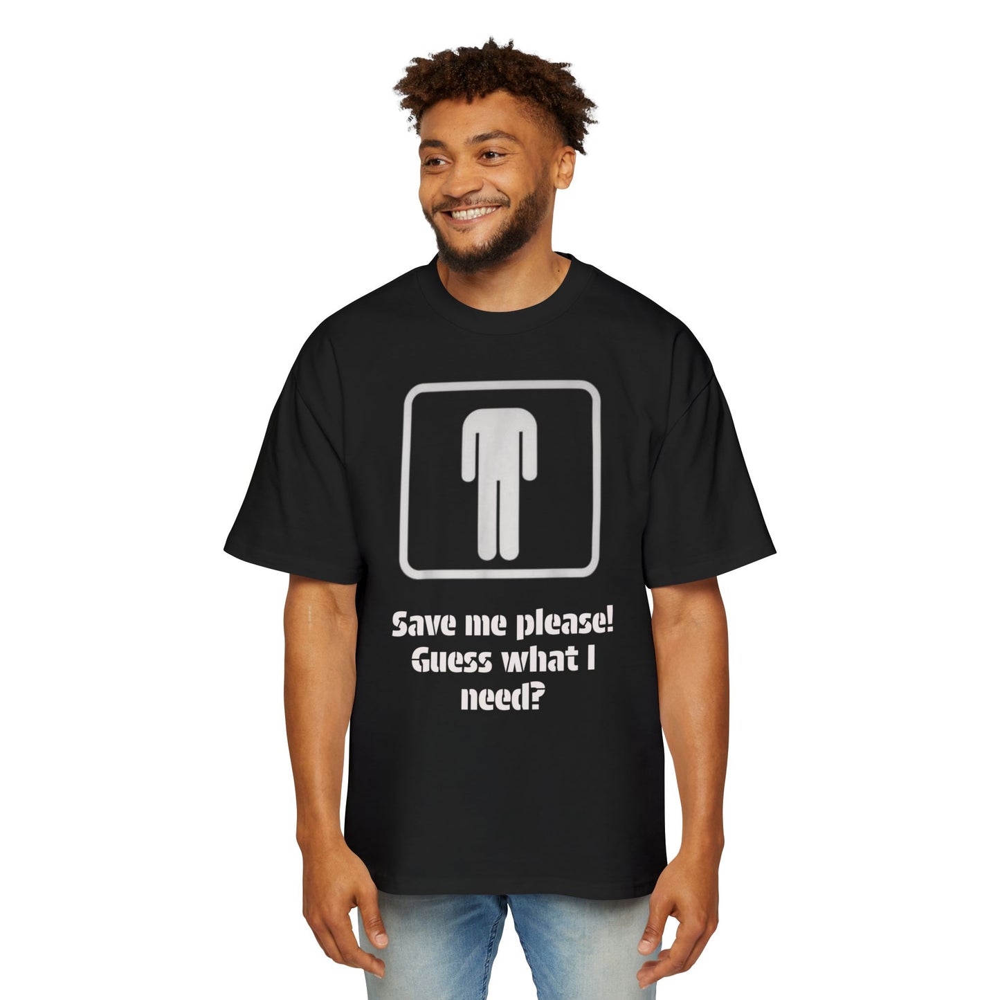 Graphic Tee — “Save me please! Guess what I need?” Oversized Men’s T-Shirt