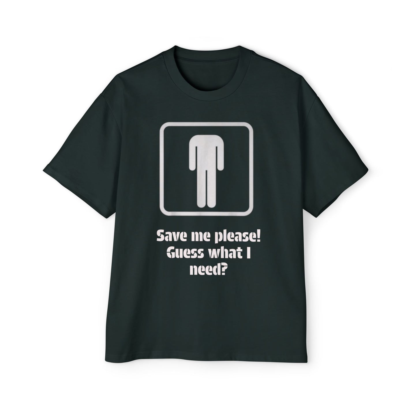 Graphic Tee — “Save me please! Guess what I need?” Oversized Men’s T-Shirt