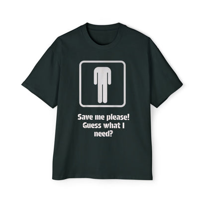 Graphic Tee — “Save me please! Guess what I need?” Oversized Men’s T-Shirt