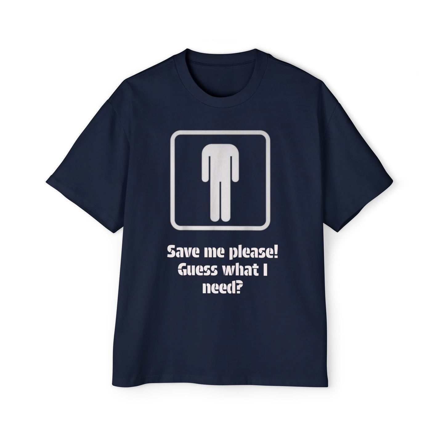 Graphic Tee — “Save me please! Guess what I need?” Oversized Men’s T-Shirt