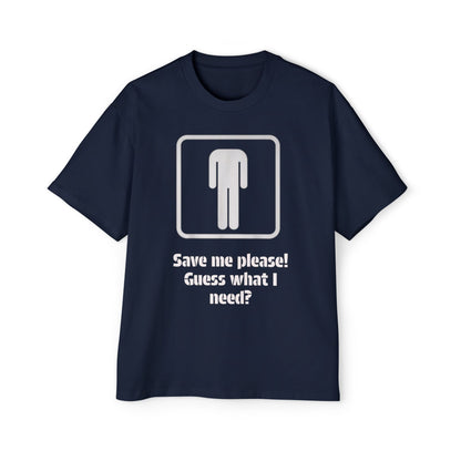 Graphic Tee — “Save me please! Guess what I need?” Oversized Men’s T-Shirt
