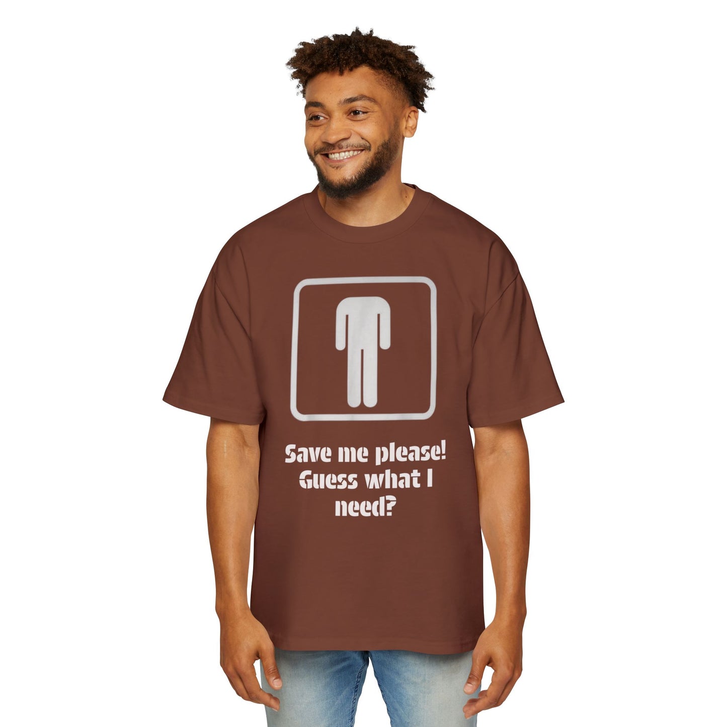 Graphic Tee — “Save me please! Guess what I need?” Oversized Men’s T-Shirt