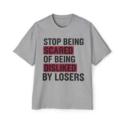 Stop Being Scared of Being Disliked Tee — MYB Motivational Oversized Men's T-Shirt