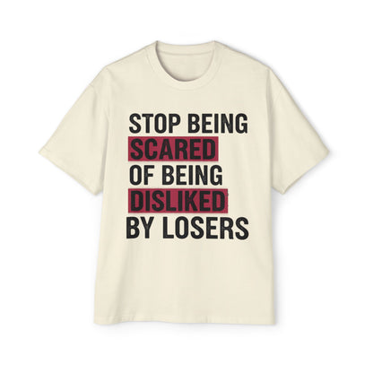 Stop Being Scared of Being Disliked Tee — MYB Motivational Oversized Men's T-Shirt